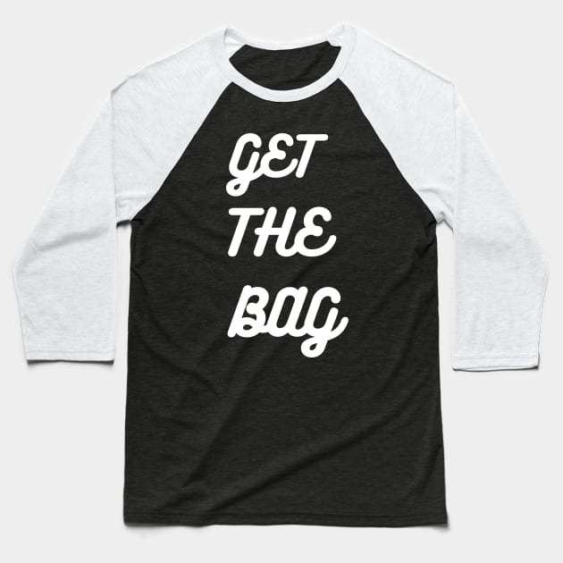 GET THE BAG Baseball T-Shirt by desthehero